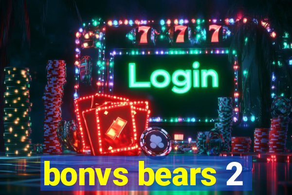 bonvs bears 2